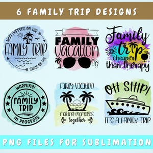May include: Six colorful designs for family trip sublimation prints. The designs feature text such as "Family Trip", "Family Vacation", "Family Trip Cheaper Than Therapy", "Warning! Family Trip in Progress", "Family Vacation Making Memories Together", and "Oh Ship! It's a Family Trip".