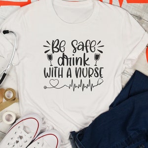 Be safe drink with a nurse svg