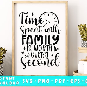 May include: A black and white printable design with the text "Time Spent with Family is Worth Every Second" with a clock graphic and hearts.