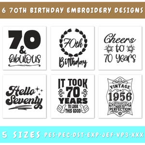May include: A collection of six 70th birthday embroidery designs in black and white. The designs include phrases like "70 & Fabulous", "70th Birthday", and "Cheers to 70 Years". The image also includes the text "5 SIZES PES.PEC.DST.EXP.JEF.VP3.XXX".