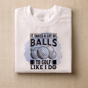 It takes a lot of balls to golf like I do png