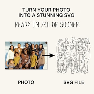 May include: An image showing a family photo next to a black and white line drawing of the same family. The text reads "TURN YOUR PHOTO INTO A STUNNING SVG READY IN 24H OR SOONER". The word "PHOTO" is below the photo and "SVG FILE" is below the drawing.