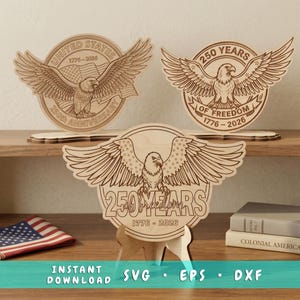 May include: Three wooden eagle designs with the text "250th Anniversary" and "250 Years of Freedom" with the years 1776-2026. The designs are displayed on a wooden surface. The words "INSTANT DOWNLOAD SVG EPS DXF" are at the bottom.