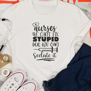 Nurses we can't fix stupid but we can sedate it svg