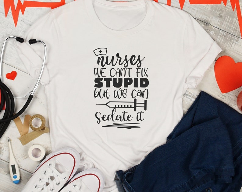 Nurses we can't fix stupid but we can sedate it svg