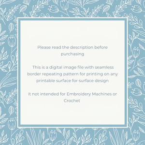 May include: A blue and white digital image file with a floral border. The text reads: "Please read the description before purchasing. This is a digital image file with seamless border repeating pattern for printing on any printable surface for surface design. It not intended for Embroidery Machines or Crochet."