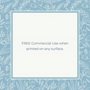 May include: A light blue background with a white floral pattern. A white square frame with a blue border contains the text "FREE Commercial Use when printed on any surface."