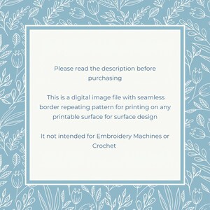 May include: A blue and white digital image file with a floral border. The text reads: "Please read the description before purchasing. This is a digital image file with seamless border repeating pattern for printing on any printable surface for surface design. It not intended for Embroidery Machines or Crochet."