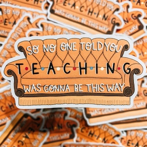 Teacher Sticker, Friends Sticker, No One Told You Teaching Was Gonna Be This Way, Teacher Appreciation, Pandemic Teacher