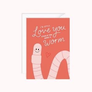 Ich würde dich immer noch lieben, auch wenn du ein Wurm wärst | Lustige Geburtstagskarte | Valentinstag Karte | Wurm Karte