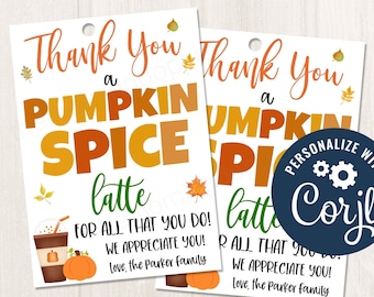 May include: Two printable gift tags with a fall theme. The tags feature a pumpkin spice latte with a pumpkin and fall leaves. The text on the tags reads "Thank You for all that you do! We appreciate you! Love, the Parker family". The tags are designed to be personalized with Corjl.