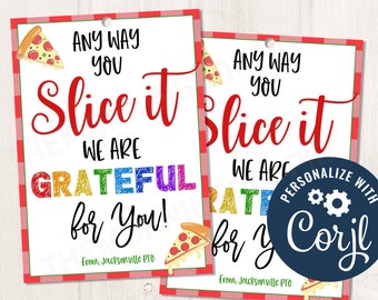 Printable/EDITABLE Any way you Slice it we are grateful for you pizza gift tag for teachers PTO nurses staff employees teams, CORJL Template
