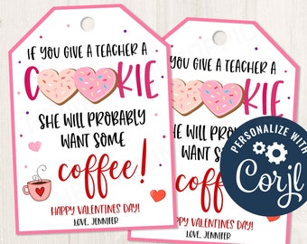 May include: Two pink and white Valentine's Day gift tags with a cookie and coffee theme. The text on the tags reads "If you give a teacher a cookie, she will probably want some coffee! Happy Valentine's Day! Love, Jennifer".