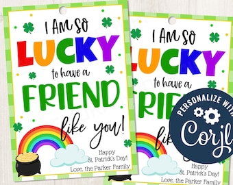 May include: Two printable gift tags with a rainbow, pot of gold, and the text "I am so lucky to have a friend like you!"  Happy St. Patrick's Day! Love, the Parker Family."
