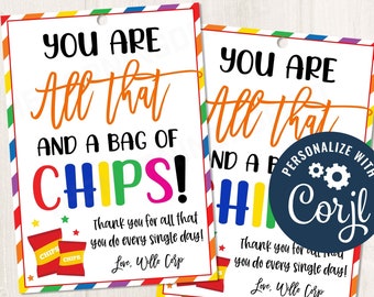 May include: Two printable gift tags with a rainbow striped background. The text on the tags reads "You are all that and a bag of chips!" with the word "chips" in rainbow colours. The tags also include the text "Thank you for all that you do every single day! Love, Willo Corp."