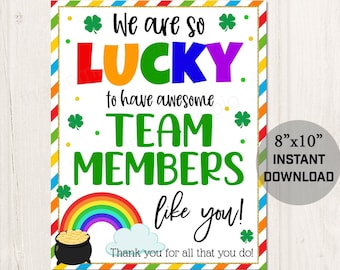 May include: A printable 8x10 inch sign with a rainbow, pot of gold, and shamrocks. The sign says "We are so LUCKY to have awesome TEAM MEMBERS like you! Thank you for all that you do!"