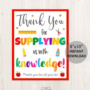 May include: A printable 8x10 inch thank you sign for teachers. The sign is white with a red border and features colorful text that reads "Thank You for Supplying us with knowledge!" with school supply icons. The sign also includes the text "Thank you for all you do!"