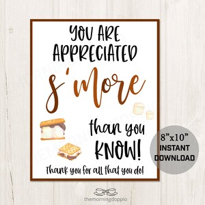 May include: Printable 8x10 inch digital download of a sign that says "You are appreciated s'more than you know!" with a watercolor illustration of a s'more. The sign is on a white background with a brown border.