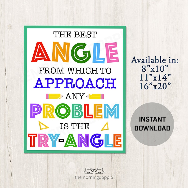 May include: A colorful printable poster with the text "The best angle from which to approach any problem is the try-angle". The poster is available in 8x10, 11x14, and 16x20 inches. It also says "Instant Download".