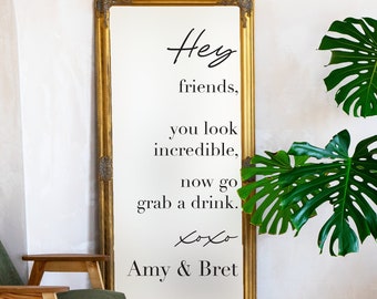 Personalized Wedding Mirror Decal: Hey Friends Reception Sign