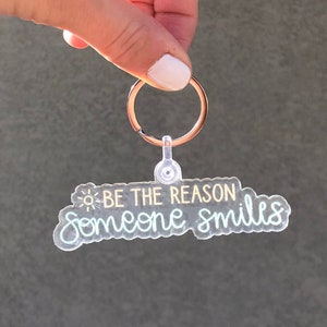 Be The Reason Someone Smiles Keychain / Smile Keychain / Be Kind / Zipper Pull / Handbag Charm
