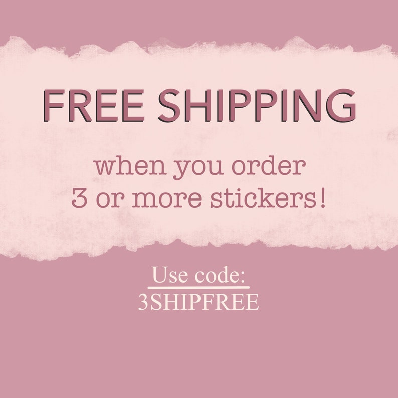 May include: Pink and white textured background with the text "FREE SHIPPING" in bold black letters. Below the text is the message "when you order 3 or more stickers!" in black text. Below that is the text "Use code: 3SHIPFREE" in black text.