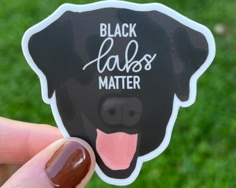 Black Labs Matter Waterproof Sticker / Black Lab Sticker / Labrador Retriever / Sticker for Dog Lover / Gifts Under 5
