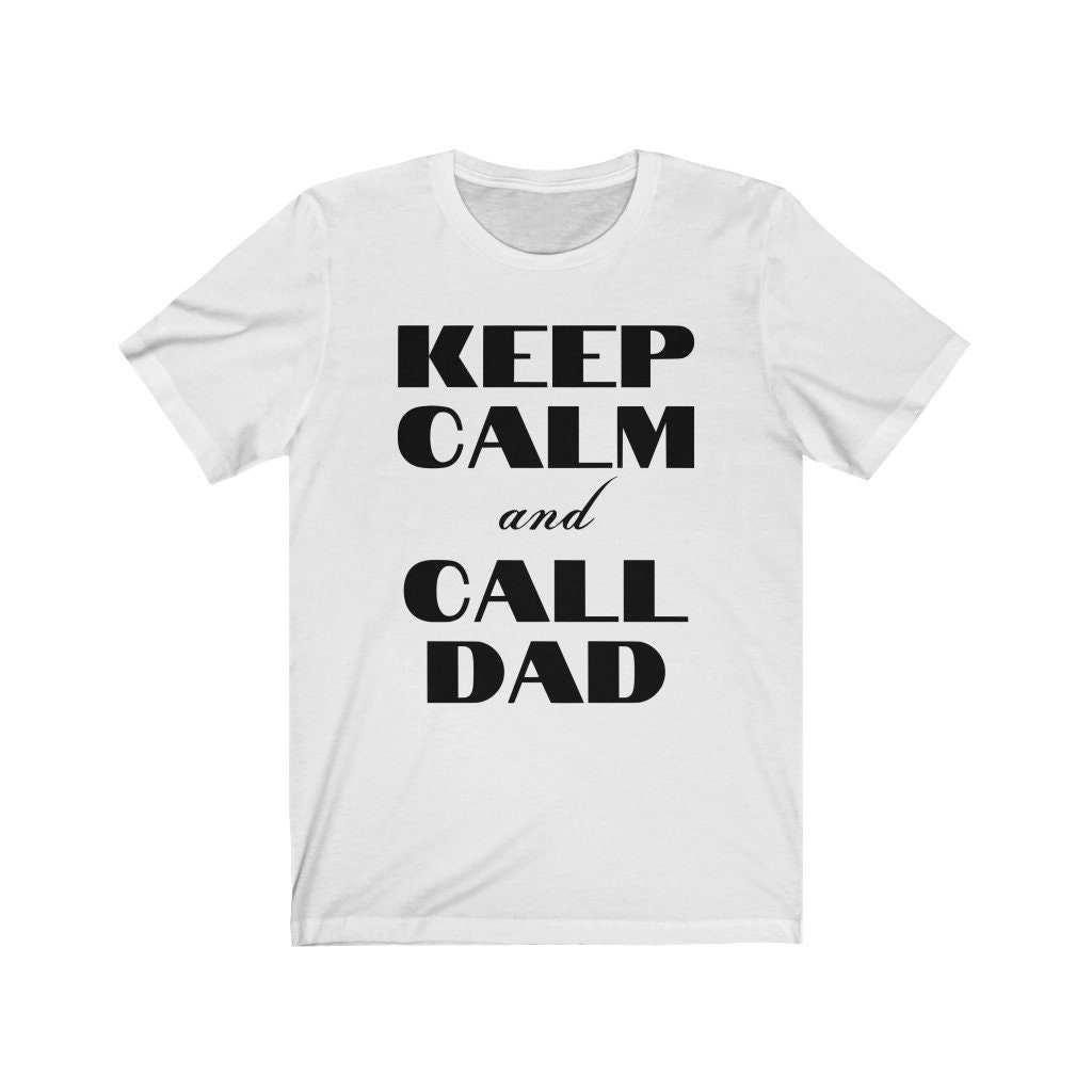 Keep Calm and Call Dad T-shirt Fathers Day Gift T-Shirt Dad | Etsy