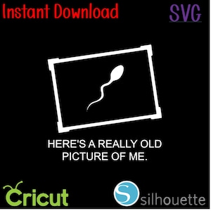 Instant Download - SVG - Here&#39;s a really old picture of me
