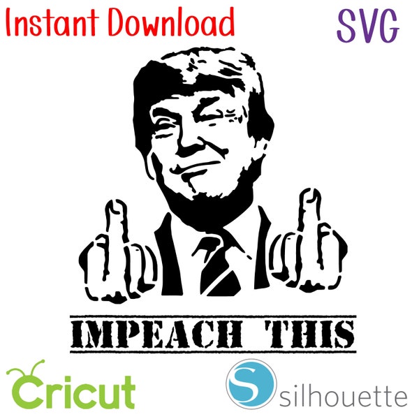 Instant Download - SVG - Trump - Impeach This