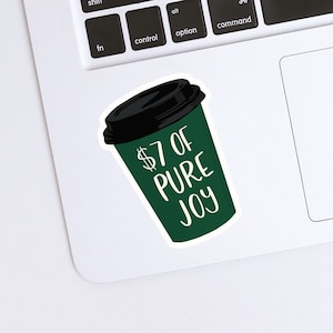 7 Dollars of Pure Joy Coffee Vinyl Sticker | Coffee Cup Sticker | Caffeine Addict