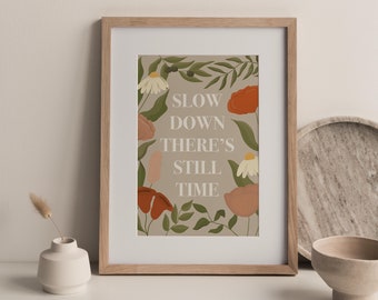 Slow Down There's Still Time Floral Art Print | Affirmation Art