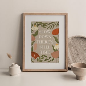 Slow Down There's Still Time Floral Art Print | Affirmation Art
