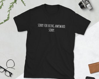 Sorry For Being Awkward Shirt, Introvert Shirt, Meme Shirt, Funny Shirts, Gifts for Him, Gifts for Her, Awkward Shirt