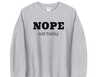Nope Not Today Sweatshirt, Funny Sweatshirts, Sweatshirts For Women, Nope Sweatshirt, Sarcastic Sweatshirts, Funny Sweater For Women