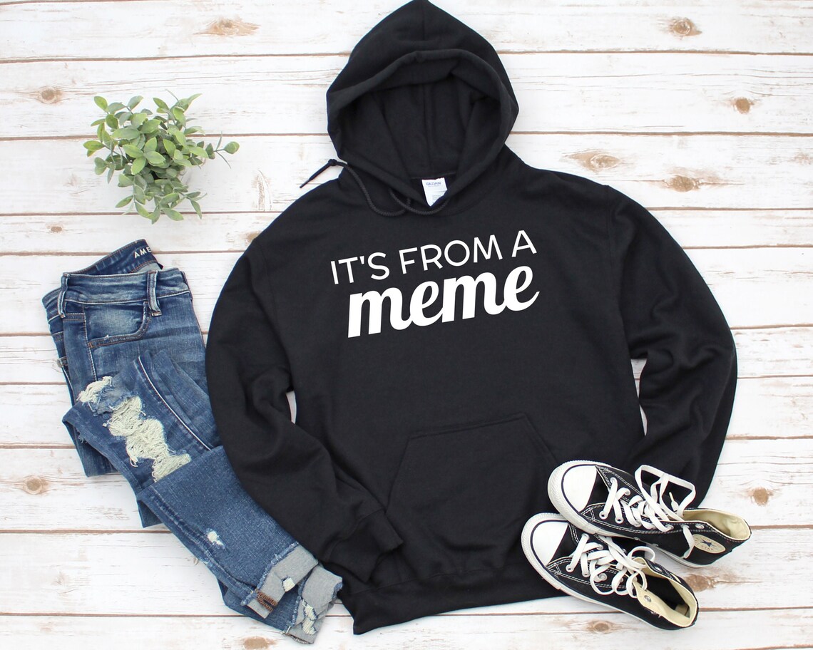 It's From A Meme Hoodie Meme Hoodie Funny Hoodies Meme Etsy