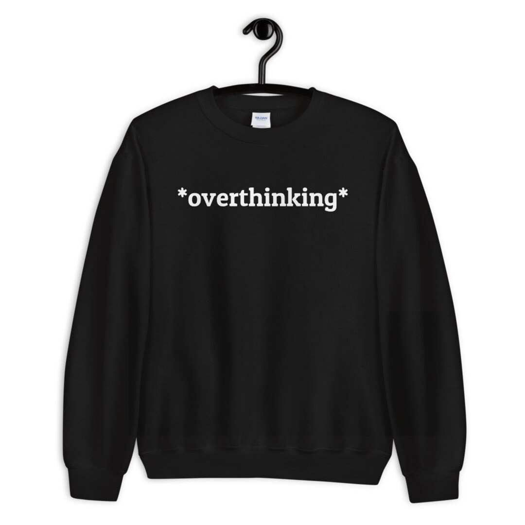 Overthinking Sweatshirt Anxiety Sweatshirt Introvert Etsy