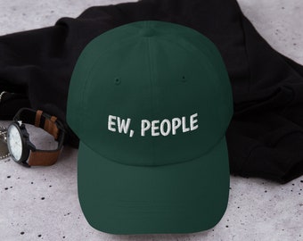 Ew, People Embroidered Hat, Introvert Hat, Anti Social Hat, Funny Hat, Adjustable Dad Hat, Gifts for Her, Gifts for Him