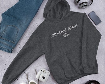 Sorry For Being Awkward Hoodie, Introvert Hoodie, Meme Hoodie, Funny Hoodies, Gifts for Him, Gifts for Her, Awkward Hoodie