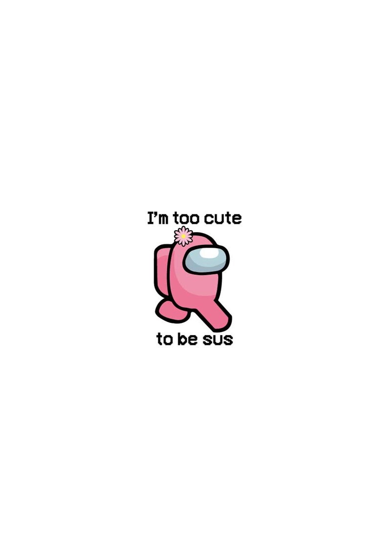 Download Too Cute To Be Sus Svg Among Us Svg Layered Among Us Svg ...
