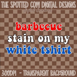 Barbecue Stain On My White TShirt PNG, Summer PNG, Independence Day PNG, Labor Day Digital Download image 1