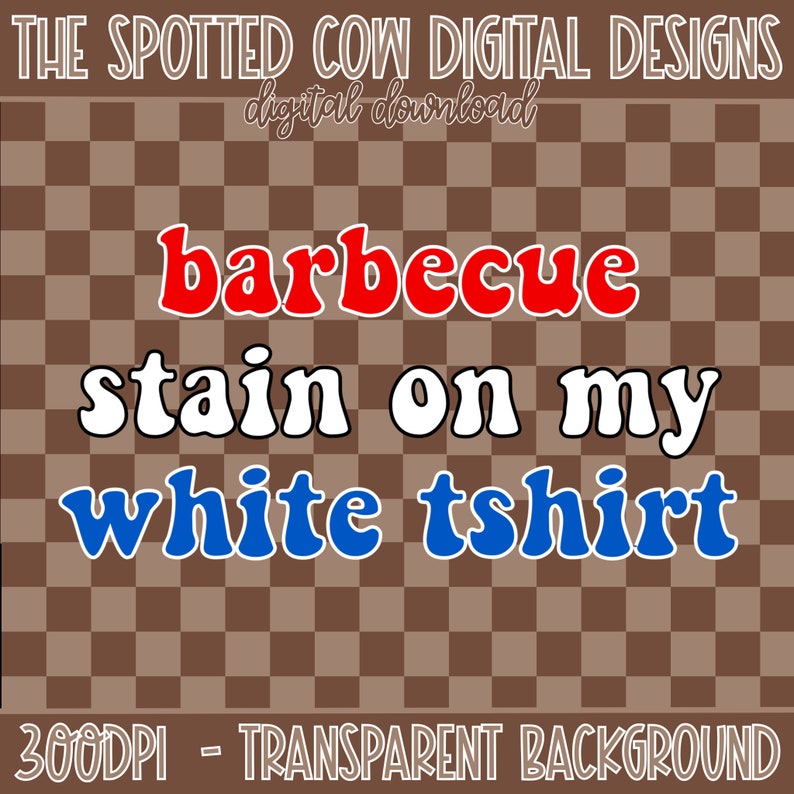 Barbecue Stain On My White TShirt PNG, Summer PNG, Independence Day PNG, Labor Day Digital Download image 1