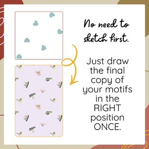 May include: A graphic instructional panel featuring two rectangular boxes with patterns. The top box shows light blue hearts on a white background. The bottom box shows small boats on a light purple background. Text reads: No need to sketch first. Just draw the final copy of your motifs in the RIGHT position ONCE.