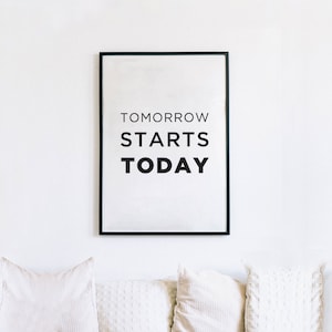 Tomorrow Starts Today DIY Printable Wall Art | Minimalist Print, Black and White,Inspirational Quote, Wall Décor, Downloadable Art