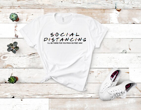 Social Distancing Friends Shirt I'll Be 