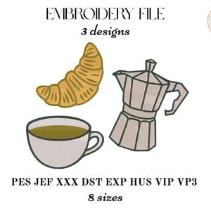 May include: An embroidery file featuring three designs: a golden-brown croissant, a light-colored coffee cup filled with liquid, and a metallic moka pot. The text reads EMBROIDERY FILE, 3 designs, PES JEF XXX DST EXP HUS VIP VP3, and 8 sizes.