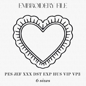 May include: Black and white embroidery file design featuring a heart shape with a scalloped border. The text "EMBROIDERY FILE" is at the top. Below the heart are file type abbreviations and "6 sizes".