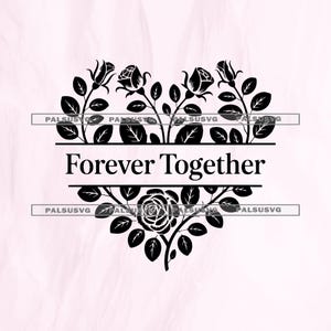 May include: A black and white floral heart design with the words "Forever Together" in a rectangular frame. The heart is made of roses and leaves on a pale pink background.
