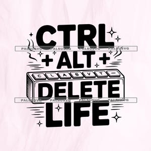 May include: A black and white graphic design featuring the text "CTRL + ALT + DELETE LIFE". The design includes a keyboard illustration with the word "DELETE" and the letters "C, L, A, 6, V, T" on the keys. The background is pale pink.