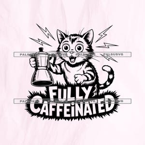 May include: Black and white illustration of a cat holding a coffee maker. The cat has wide eyes and a surprised expression, with lightning bolts above its head. The text "FULLY CAFFEINATED" is below the cat.